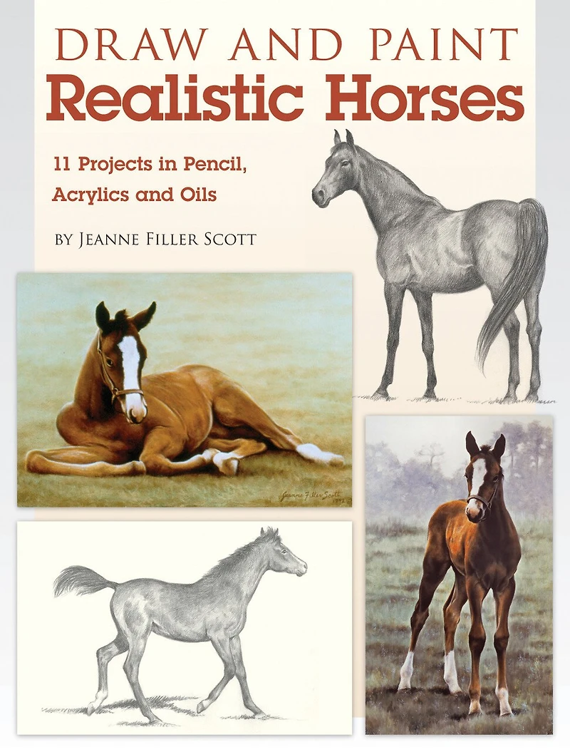 Draw and Paint Realistic Horses: Projects Pencil, Acrylics Oills
