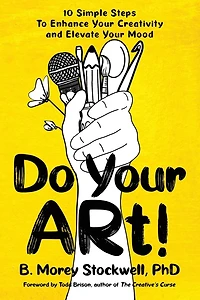 Do Your ARt! 10 Simple Steps to Enhance Your Creativity and Elevate Your Mood
