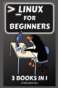 Linux For Beginners: 3 Books In 1