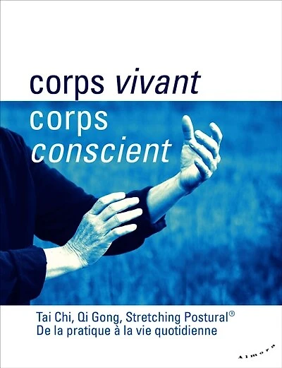 Corps vivant, corps conscient: tai chi, qi gong, stretching postural