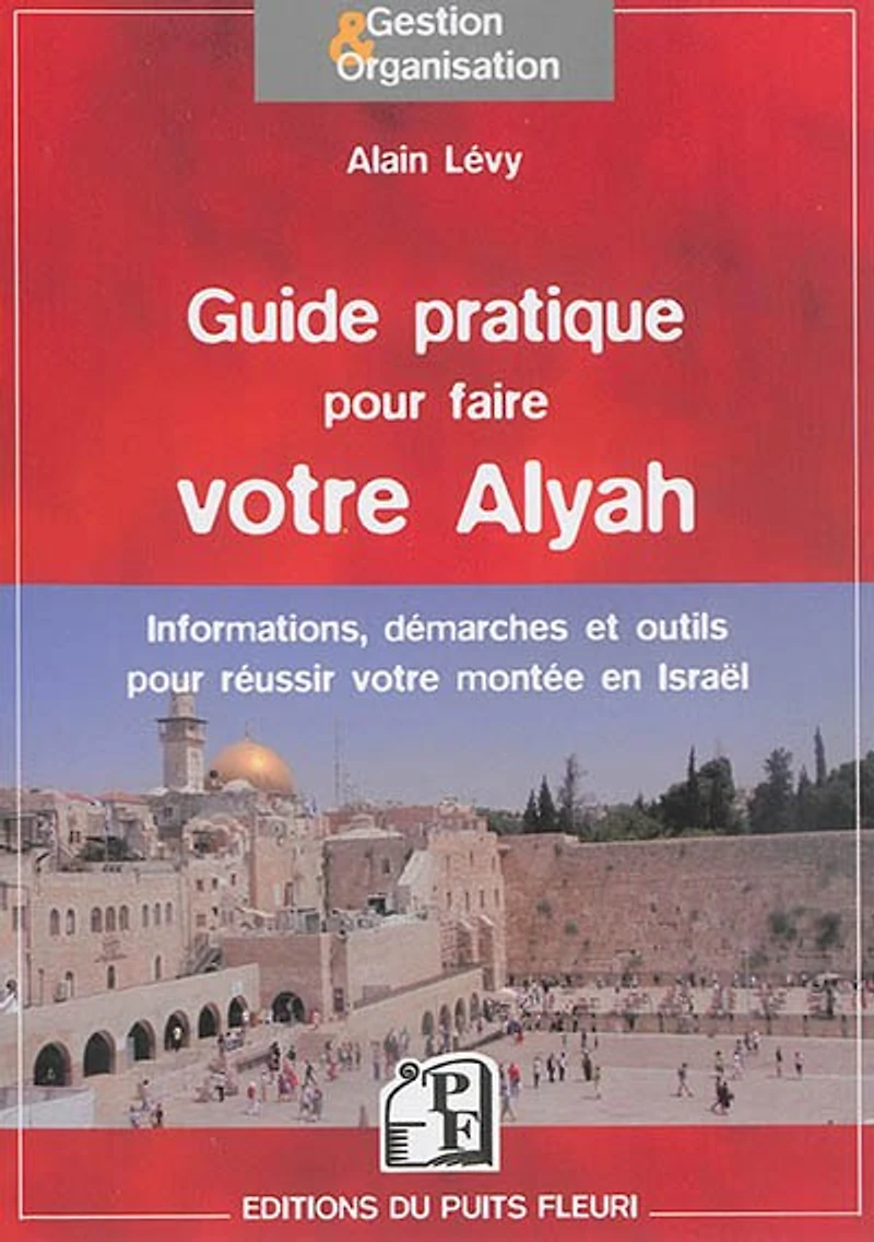 Guide pratique pour faire votre Alyah: informations, démarches & conseils pour réussir votre montée en Israël