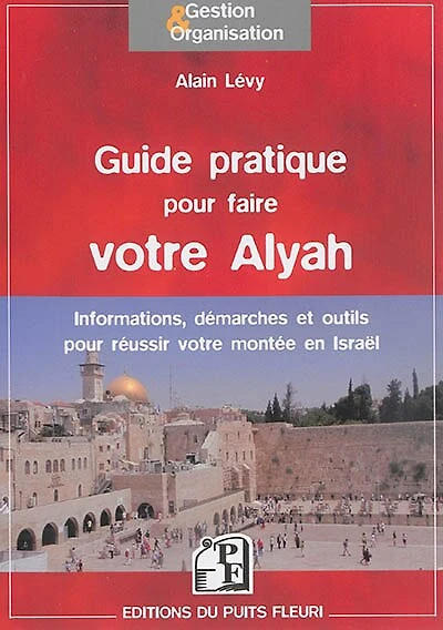 Guide pratique pour faire votre Alyah: informations, démarches & conseils pour réussir votre montée en Israël