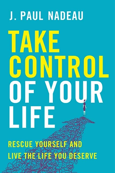Take Control of Your Life: Rescue Yourself and Live the Life You Deserve
