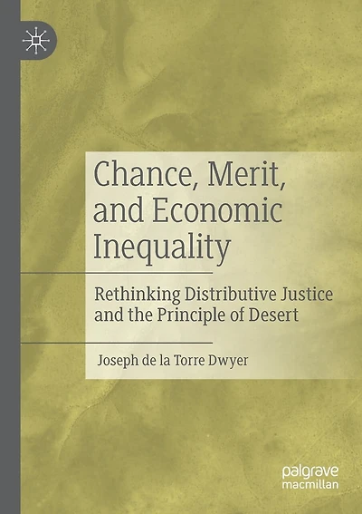 Chance, Merit, and Economic Inequality: Rethinking Distributive Justice and the Principle of Desert