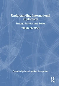 Understanding International Diplomacy: Theory, Practice and Ethics