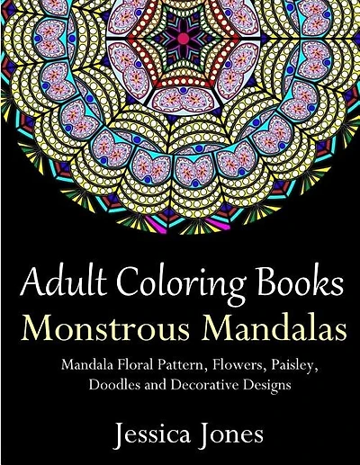 Adult Coloring Books: Monstrous Mandalas: Stress-Relieving Floral Patterns: Mandalas, Flowers, Floral, Paisley Patterns, Decorative, Vintage Coloring for Adults, Use with Colored Pencils