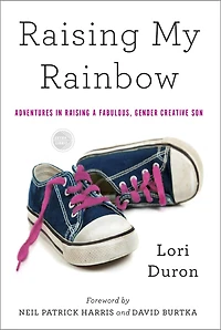 Raising My Rainbow: Adventures A Fabulous, Gender Creative Son