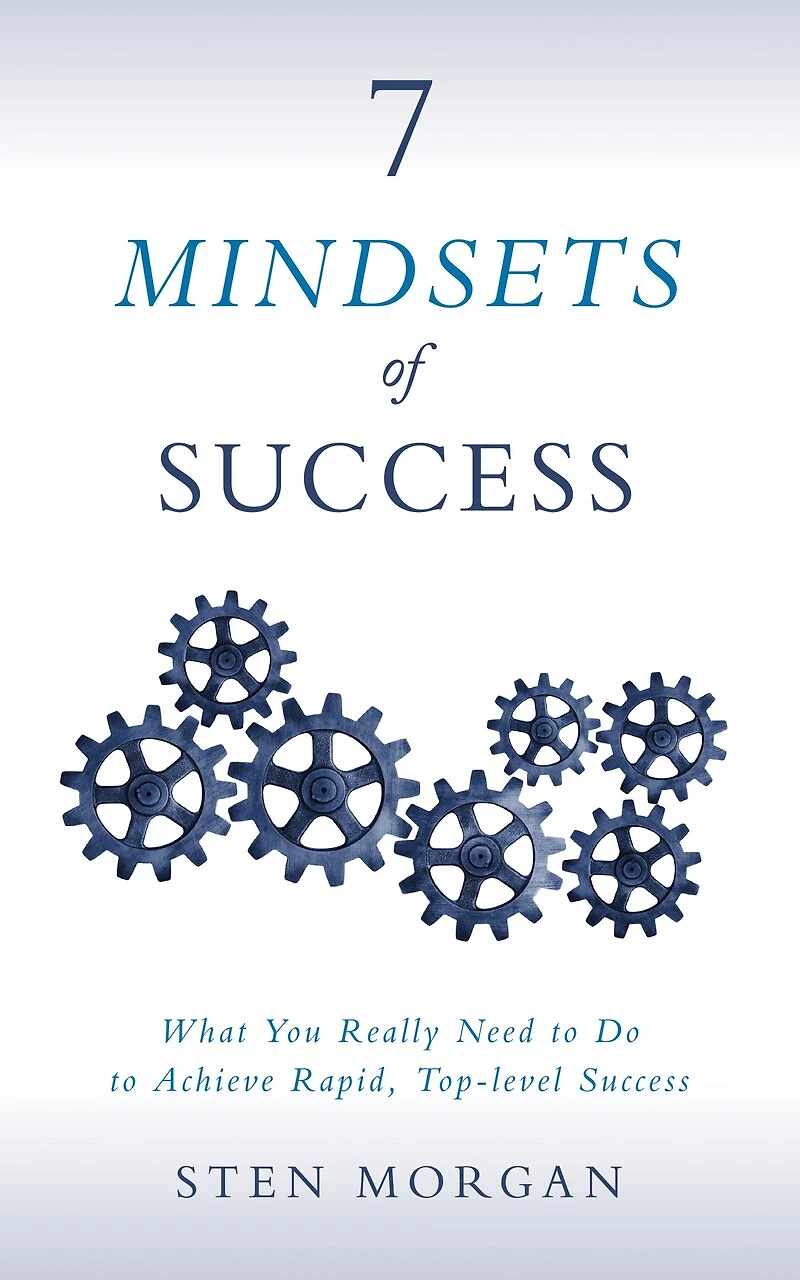 7 Mindsets Of Success: What You Really Need To Do Achieve Rapid, Top-level Success