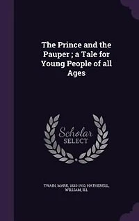The Prince and the Pauper ; a Tale for Young People of all Ages