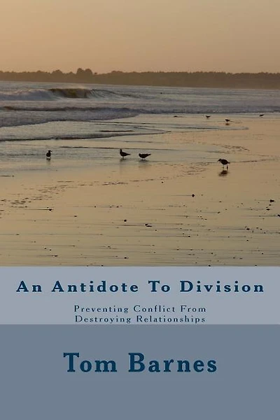 An Antidote To Division: Preventing Conflict From Destroying Relationships