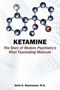 Ketamine: The Story of Modern Psychiatry's Most Fascinating Molecule