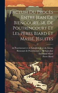 Factum du procès entre Jean de Biencourt, Sr. de Poutrincourt et les pères Biard et Massé, jésuites