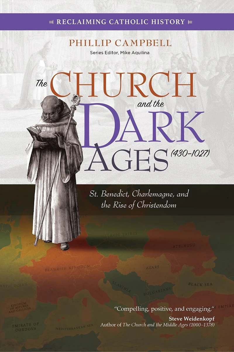 the Church and Dark Ages (430-1027): St. Benedict, Charlemagne, Rise of Christendom