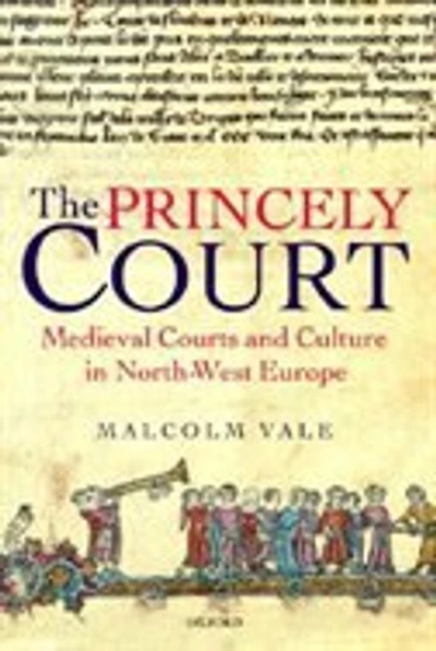 The Princely Court: Medieval Courts and Culture North-West Europe, 1270-1380