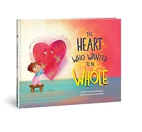 The Heart Who Wanted to Be Whole (A story about healing from negative talk through God's truth): truth.)