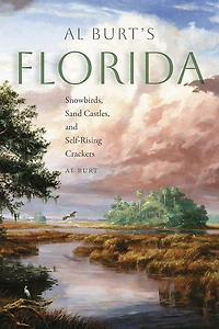 Al Burt's Florida: Snowbirds, Sand Castles, and Self-Rising Crackers