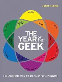 The Year Of The Geek: 365 Adventures From The Sci-fi Universe