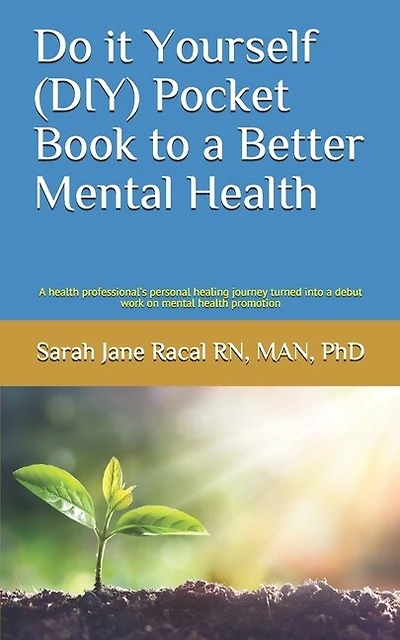 Do it Yourself (DIY) Pocket Book to a Better Mental Health: A health professional's personal healing journey turned into a debut work on mental health promotion