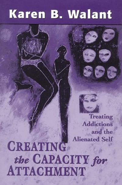 Creating the Capacity for Attachment: Treating Addictions and Alienated Self