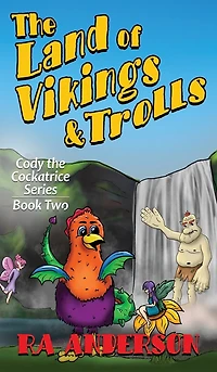 The Land of Vikings & Trolls: Cody the Cockatrice Series Book Two