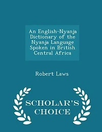 An English-Nyanja Dictionary of the Nyanja Language Spoken in British Central Africa - Scholar's Choice Edition