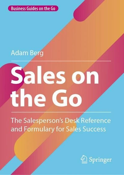 Sales on The Go: Salesperson's Desk Reference and Formulary for Success