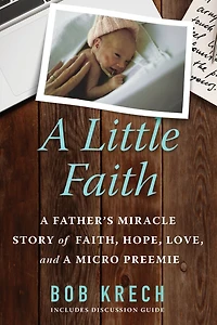 A Little Faith: A Father's Miracle Story of Faith, Hope, Love