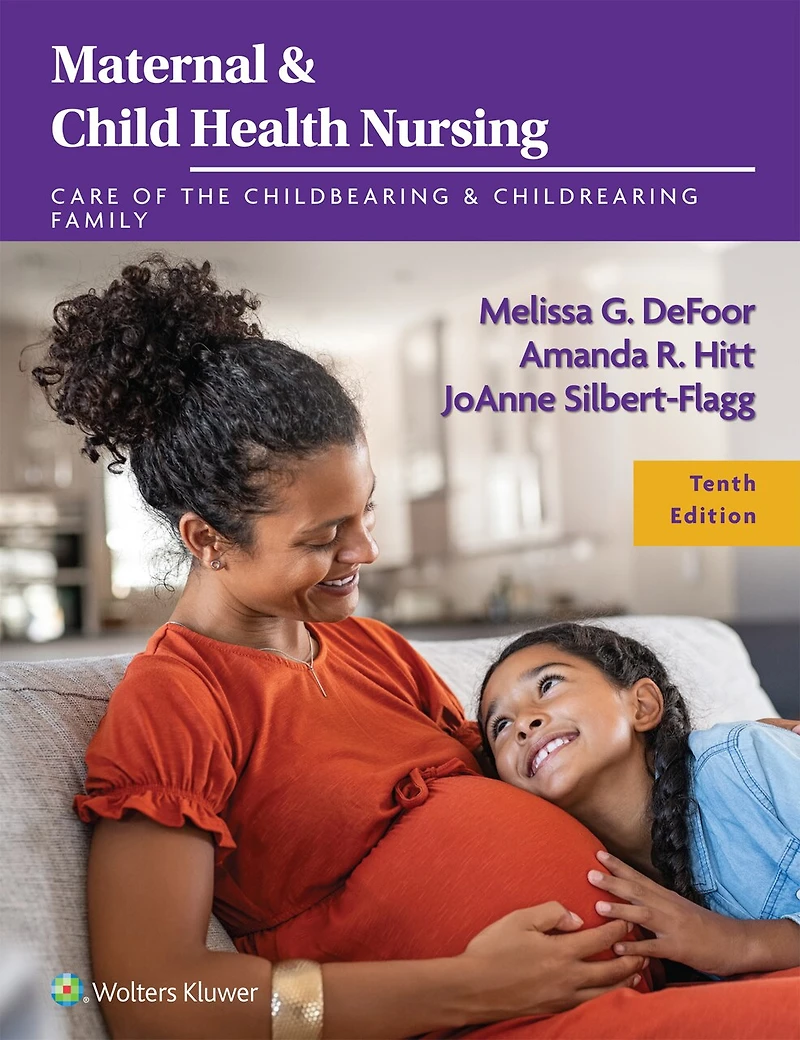 Maternal and Child Health Nursing: Care of the Childbearing Childrearing Family