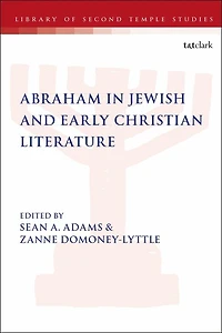 Abraham In Jewish And Early Christian Literature