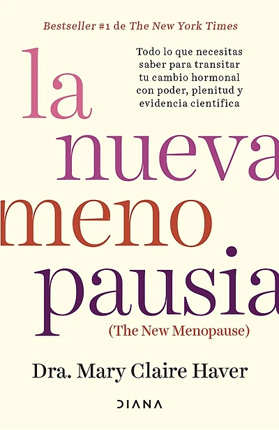 La nueva menopausia: Todo lo que necesitas saber para transitar (y disfrutar) tu cambio hormonal ... / The New Menopause