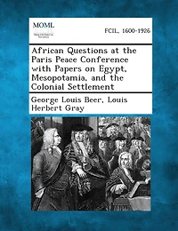 African Questions At The Paris Peace Conference With Papers On Egypt, Mesopotamia, And The Colonial Settlement