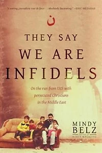 They Say We Are Infidels-itpe: On the Run from ISIS with Persecuted Christians in the Middle East