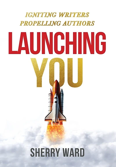 Launching You: Igniting Writers Propelling Authors
