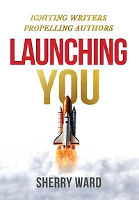 Launching You: Igniting Writers Propelling Authors