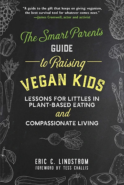 The Smart Parent's Guide to Raising Vegan Kids: Lessons for Littles Plant-Based Eating and Compassionate Living