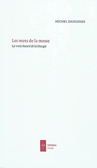 Les mots de la messe: propositions pour la révision des traductions du Missel romain publié en 1970 par Paul VI