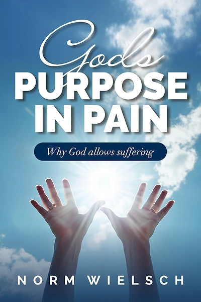 God's Purpose in Pain: Why God Allows Suffering