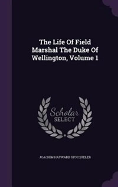 The Life Of Field Marshal Duke Wellington, Volume 1