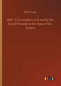 1601 - Conversation as it was by the Social Fireside in the Time of the Tudors