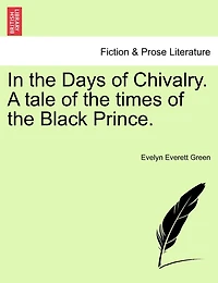 In The Days Of Chivalry. A Tale Of The Times Of The Black Prince.