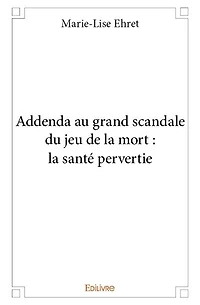 Addenda au grand scandale du jeu de la mort : la santé pervertie