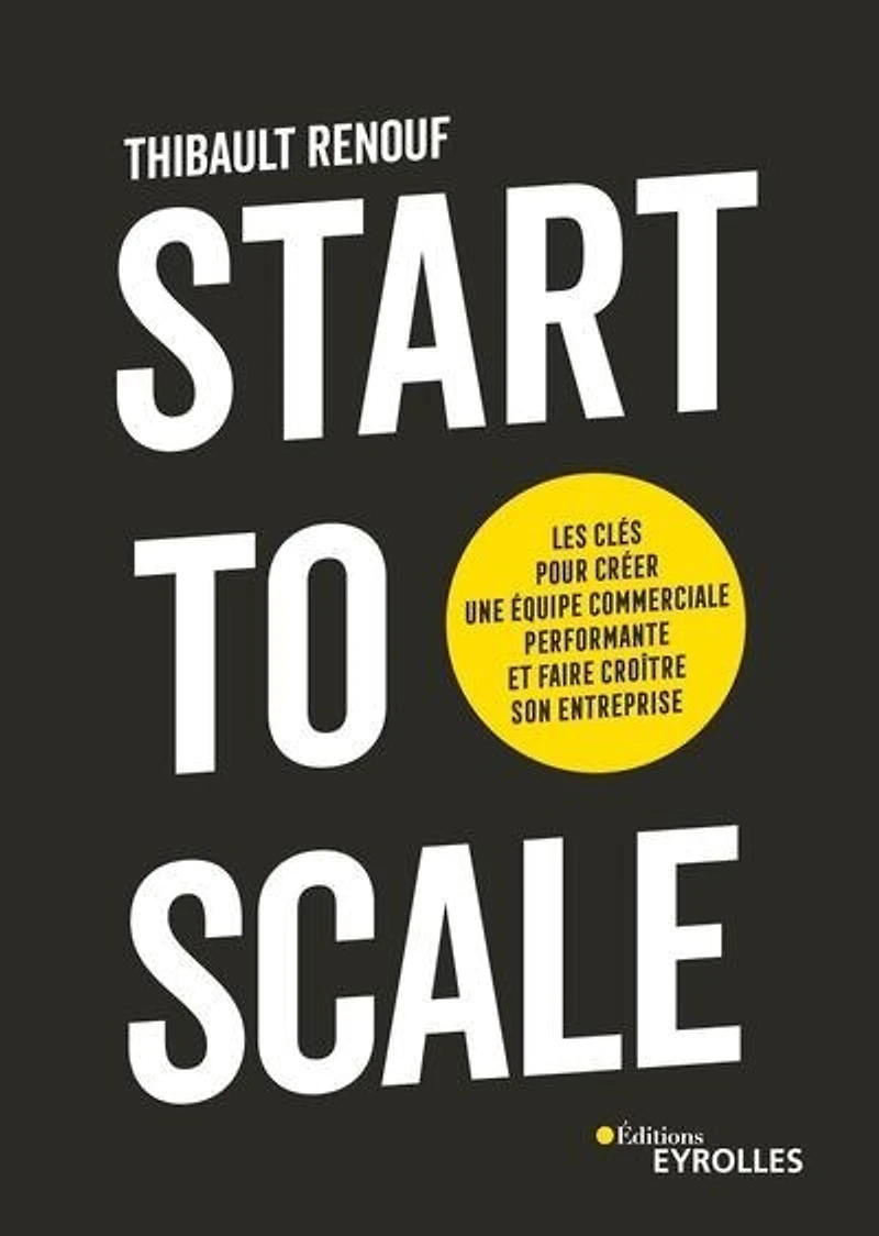 Start to scale: les clés pour créer une équipe commerciale performante et faire croître son entreprise