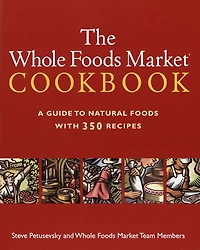 The Whole Foods Market Cookbook: A Guide to Natural with 350 Recipes