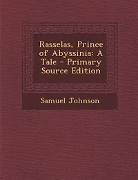 Rasselas, Prince of Abyssinia: A Tale - Primary Source Edition