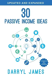 30 Passive Income Ideas: The Most Trusted Passive Income Guide To Taking Charge & Building Your Residual Income Portfolio