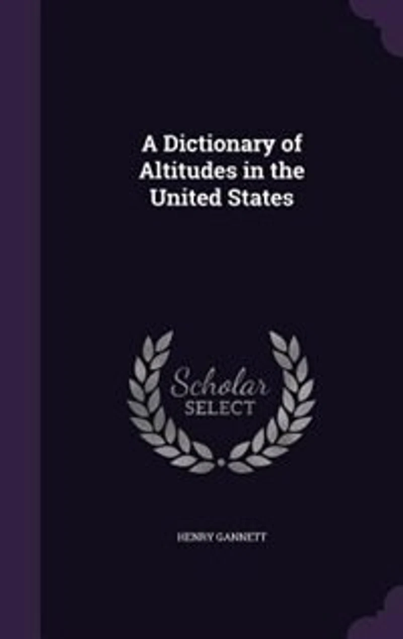 A Dictionary of Altitudes the United States