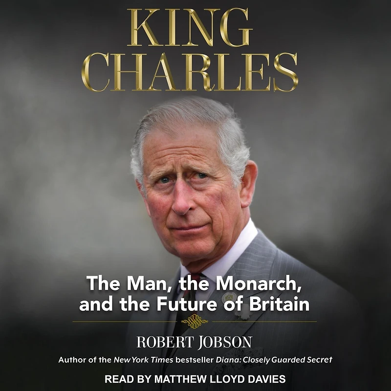 King Charles Lib/E: the Man, Monarch, and Future of Britain