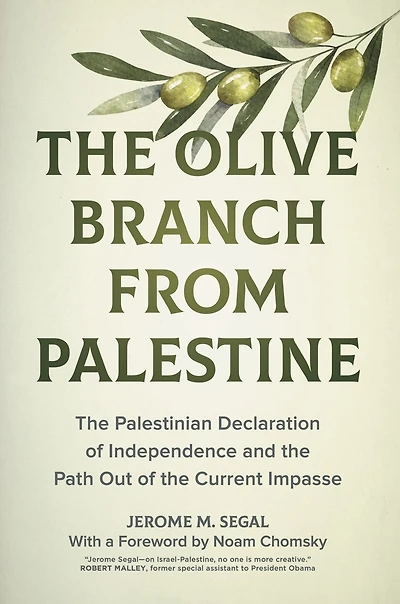 The Olive Branch From Palestine: Palestinian Declaration Of Independence And Path Out Current Impasse