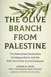 The Olive Branch From Palestine: Palestinian Declaration Of Independence And Path Out Current Impasse
