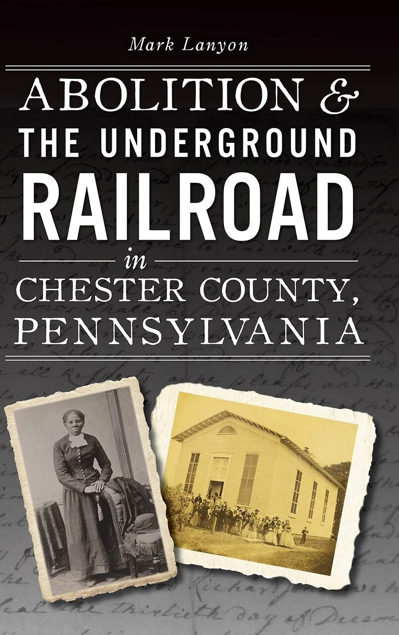 Abolition & the Underground Railroad in Chester County, Pennsylvania